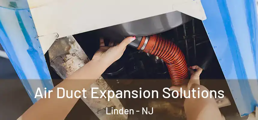  Air Duct Expansion Solutions Linden - NJ