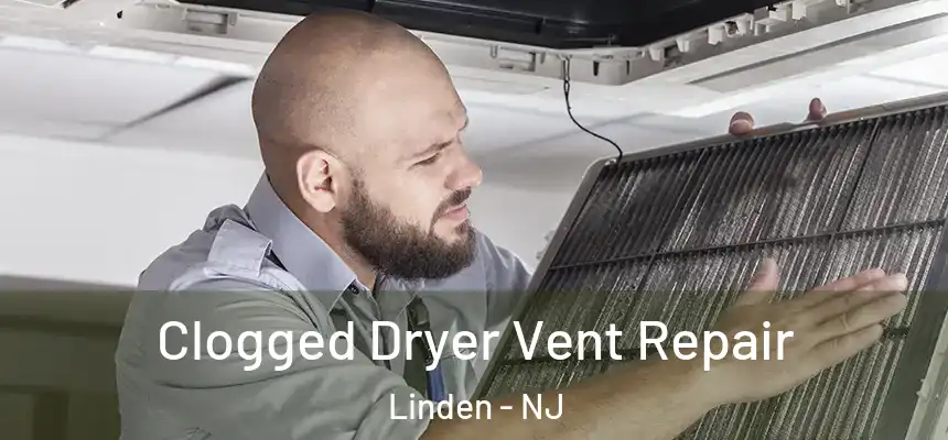  Clogged Dryer Vent Repair Linden - NJ