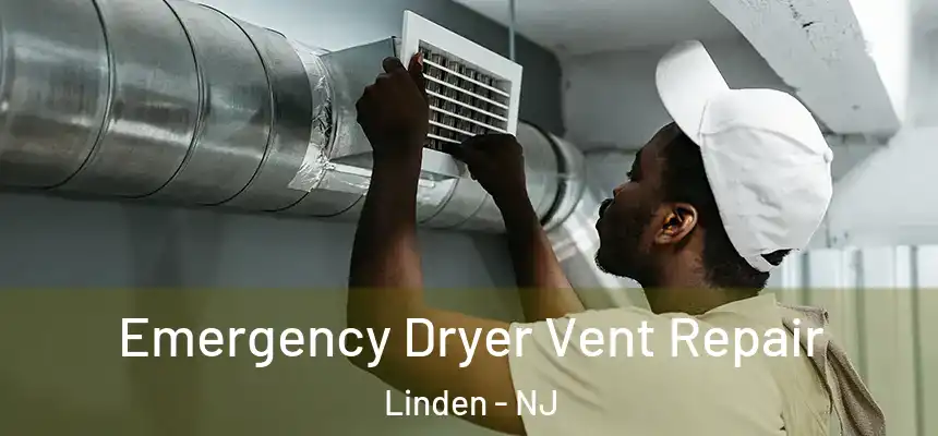 Emergency Dryer Vent Repair Linden - NJ