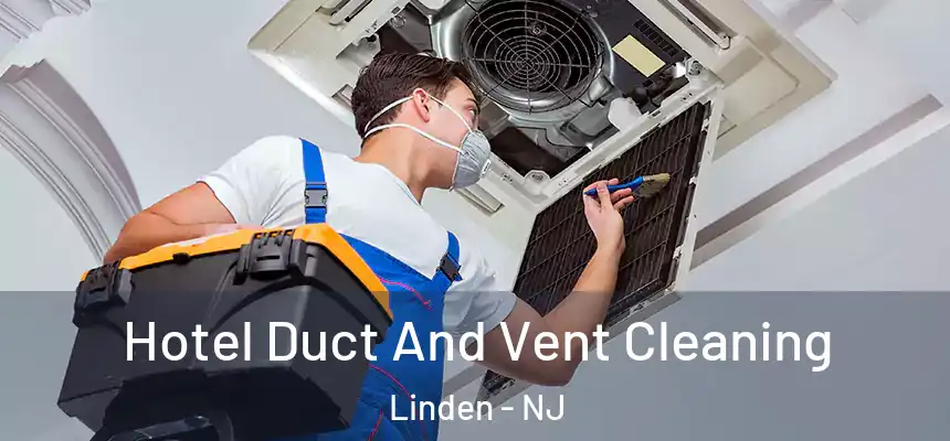  Hotel Duct And Vent Cleaning Linden - NJ