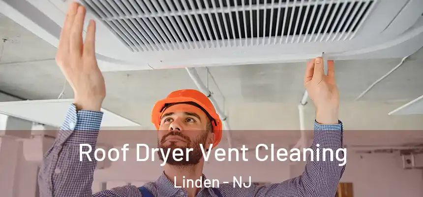  Roof Dryer Vent Cleaning Linden - NJ