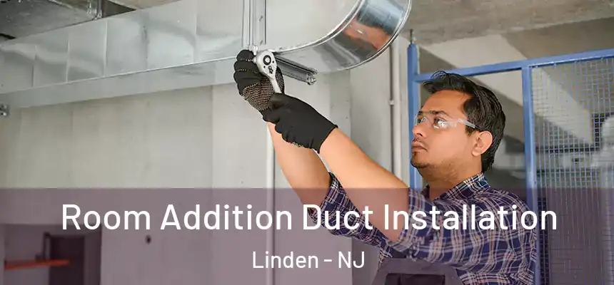  Room Addition Duct Installation Linden - NJ