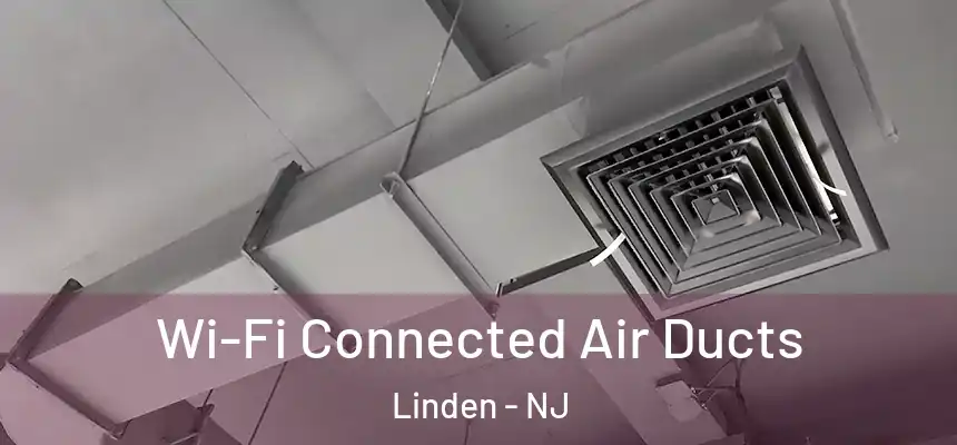  Wi-Fi Connected Air Ducts Linden - NJ